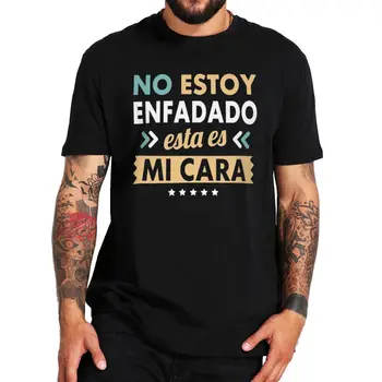 Kızgın Değilim Bu Benim Yüz T Shirt Komik Alıntı İspanyolca Metin erkek Tee Gömlek Kısa Kollu %100 % Pamuk Tshirt